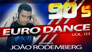 Set Mix Anos 90 Vol. 03 - Euro Dance  - Mixagens Joao Rodemberg