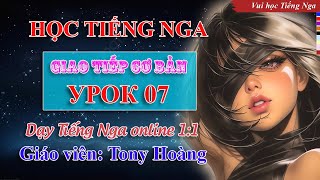 Bài 07: Học Tiếng Nga giao tiếp cơ bản (QT) | Thầy Hoàng dạy Tiếng Nga online 1:1 #russianlearning