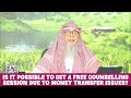 Is it possible to get a free counseling session due to money transfer issues? #Assim assim al hakeem