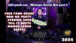 Aldi Punk Axe - Mixtape Becak Hot part 2| #aldipunkaxe #breakbeat #dj #party #dugem #boty #becak #dj