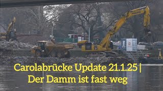 Carolabrücke Update 21.1.25 | Der Damm ist fast weg