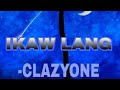 IKAW LANG-CLAZYONE(PROD.Danny E.B)