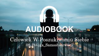 08 Potęga Samoobserwacji | Człowiek W Poszukiwaniu Siebie | Damian Sobański | Audiobook