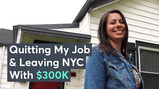 How I Quit My Job And Left NYC With $300,000