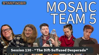 Starfinder: Mosaic Team 5, Session 130 - \