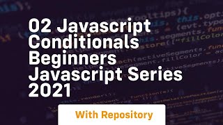 02 javascript conditionals beginners javascript series 2021