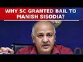 Supreme Court Grants Bail To Delhi's Ex Deputy CM Manish Sisodia In ED And CBI Cases | English News