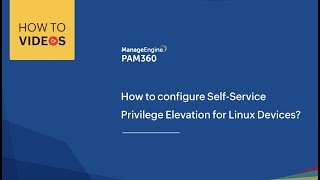 How to configure Self-service privilege elevation for Linux devices | ManageEngine PAM360