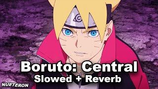 Boruto Ed 14 Central ~ Slowed + Reverb