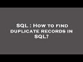 SQL : How to find duplicate records in SQL?