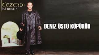 Tezerdi - Deniz Üstü Köpürür Tezerdi