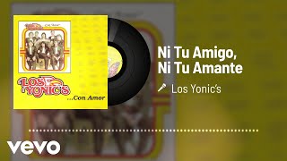 Los Yonic's - Ni Tu Amigo, Ni Tu Amante (Audio)