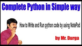 Python Tutorial || How to Write and Run python code by using NotePad || by Durga Sir