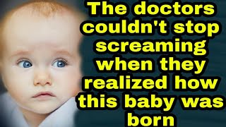 The doctors couldn't stop screaming when they realized how this baby was born