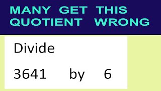 Divide     3641      by     6  many  get  this  quotient   wrong