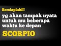 ♏ SCORPIO ♏ Bersiaplah!!! yg akan tampak nyata untuk mu beberapa waktu ke depan