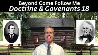 Doctrine & Covenants 18 - Beyond Come Follow Me