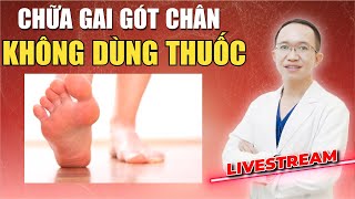 PHƯƠNG PHÁP CHỮA GAI GÓT CHÂN KHÔNG DÙNG THUỐC