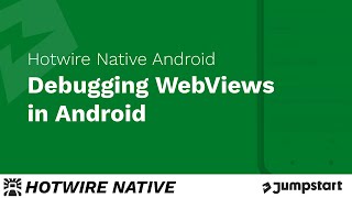 Hotwire Native Android - Debugging WebViews in Android