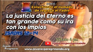 La justicia del Eterno es tan grande como su ira con los impíos. Isaías 12-14