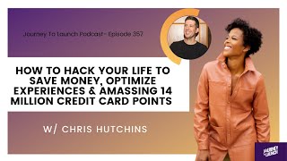 How To Hack Your Life to Save Money & Amassing 14 Million Credit Card Points w/ Chris Hutchins