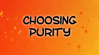 Choosing Purity By Pastor Nick Scaggs