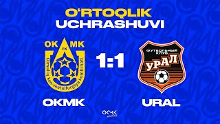 OKMK FK — URAL FK | O’RTOQLIK UCHRASHUVI | HIGHLIGHTS