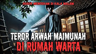 TEROR ARWAH MAIMUNAH DIRUMAH WARTA - CERITA HOROR MISTERI - KISAH MISTIS