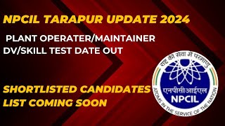 Npcil TARAPUR EXAM UPDATE 2024 ||PLANT OPERATER/MAINTAINER Dv/Skill test#npcil #DAE