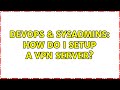 DevOps & SysAdmins: How do I setup a VPN server? (2 Solutions!!)