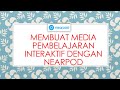 MEMBUAT MEDIA INTERAKTIF DENGAN MENGGUNAKAN NEARPOD