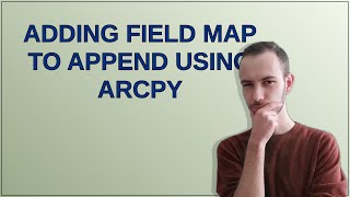 Gis: Adding Field Map to Append using ArcPy