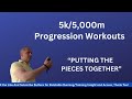 PUTTING THE PIECES TOGETHER 5k5,000m Progression Workouts