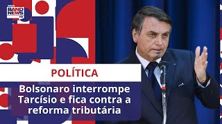 Bolsonaro interrompe Tarcísio e fica contra a reforma tributária