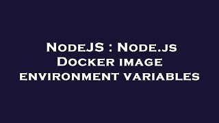 NodeJS : Node.js Docker image environment variables