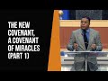 The New Covenant, A Covenant of Miracles (Part 1)