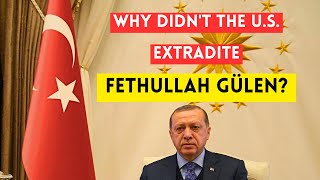 Why didn't the United States extradite Fethullah Gülen?