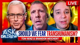 Should We Fear Transhumanism? w/ Tom Renz \u0026 Brandon Weichert – Ask Dr. Drew