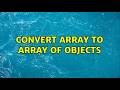 Convert array to array of objects (5 Solutions!!)