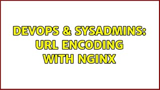 DevOps & SysAdmins: url encoding with nginx