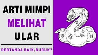 Arti Mimpi Melihat Ular, Pertanda Baik/Buruk?