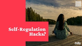 Hacks for Self Regulation?