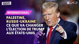 ISRAËL-PALESTINE, RUSSIE-UKRAINE : CE QUE VA CHANGER L'ÉLECTION DE TRUMP AUX ÉTATS-UNIS