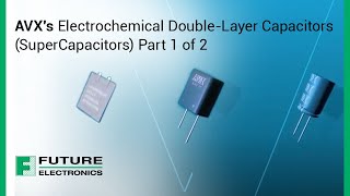 AVX's Electrochemical Double-Layer Capacitors (SuperCapacitors) Part 1 of 2