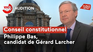 Audition de Philippe Bas, candidat de Gérard Larcher au Conseil constitutionnel