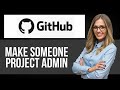 How to Make Someone Project Admin on Github — Step by Step GitHub Tutorial