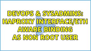 DevOps & SysAdmins: HAProxy Interface/eth aware binding as non root user