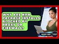 Why Are Npm Package Installs Blocked By Proxy Or Firewall? - JavaScript Toolkit