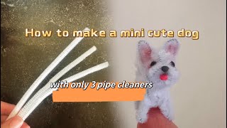 How to make a cute mini dog with only 3 pipe cleaners #craft #diy #handmade #easycraft #cutedog