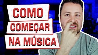 COMO COMEÇAR NA MÚSICA - Fora da Caixa